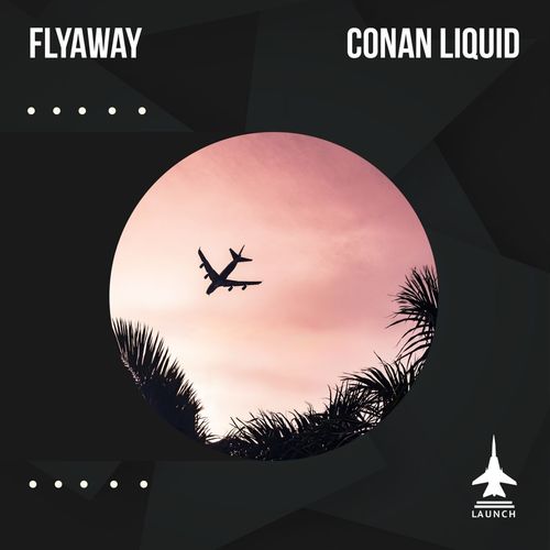 Conan Liquid - Fly Away / Launch Entertainment