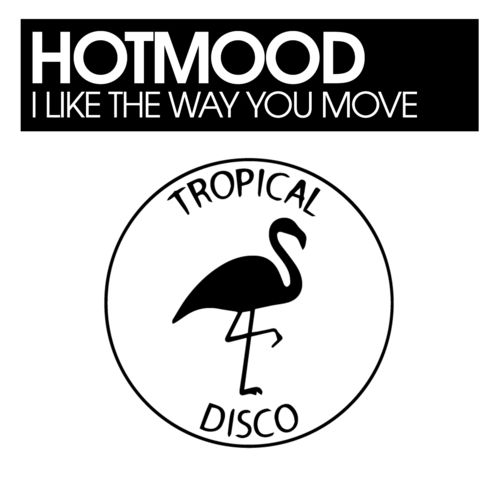 Hotmood - I Like The Way You Move / Tropical Disco Records