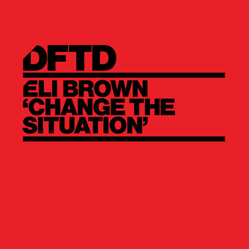 Eli Brown - Change The Situation / DFTD