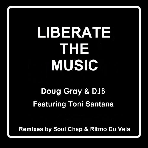Doug Gray & djB ft Toni Santana - Liberate The Music / Unity Gain