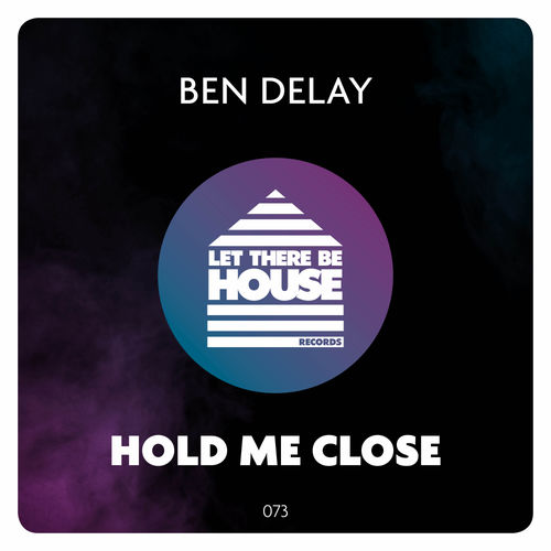 Ben Delay - Hold Me Close / Let There Be House Records