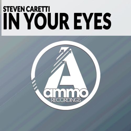 Steven Caretti - In Your Eyes / Ammo Recordings