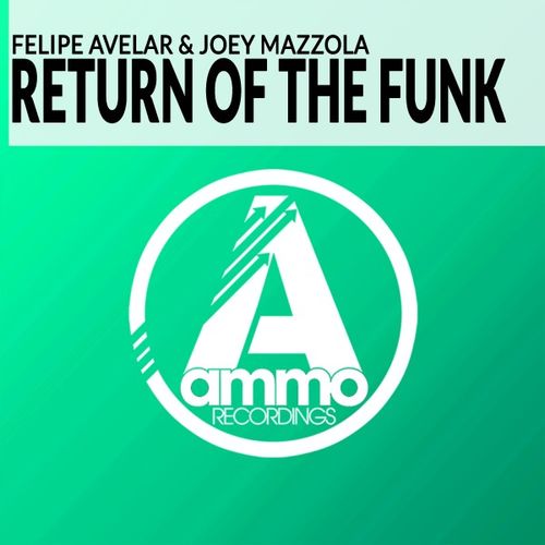 Felipe Avelar & Joey Mazzola - Return of the Funk / Ammo Recordings