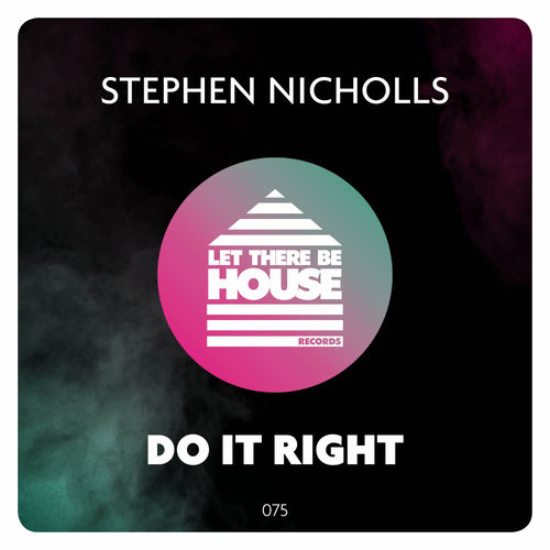 Stephen Nicholls - Do It Right / Let There Be House Records