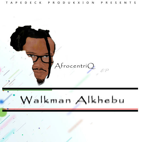 Walkman Alkhebu - AfrocentriQ [EP] / Tapedeck Produkxion(Pty)Ltd
