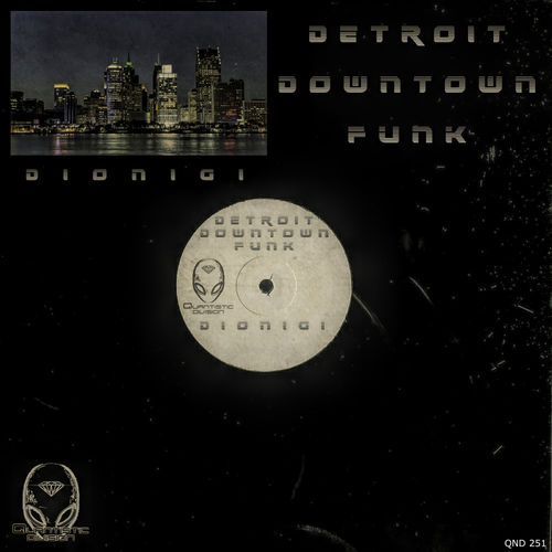 Dionigi - Detroit Downtown Funk / Quantistic Division