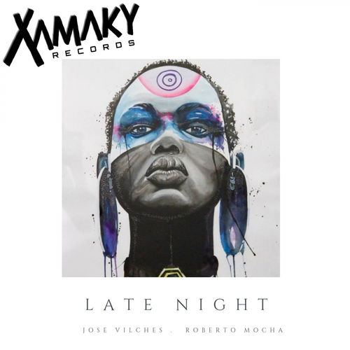 Jose Vilches & Roberto Mocha - Late Night / Xamaky Records