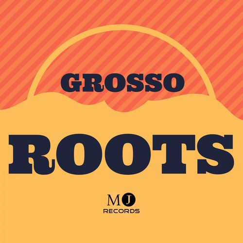 Grosso - Roots / MJ Records