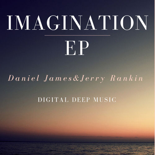 Daniel James & Jerry Rankin - Imagination Ep / Digital Deep Music