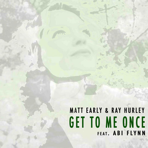 Matt Early & Ray Hurley ft Abi Flynn - Get To Me Once / Sub London Records