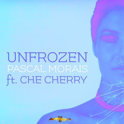 Pascal Morais ft Che Cherry - Unfrozen / Arrecha Records