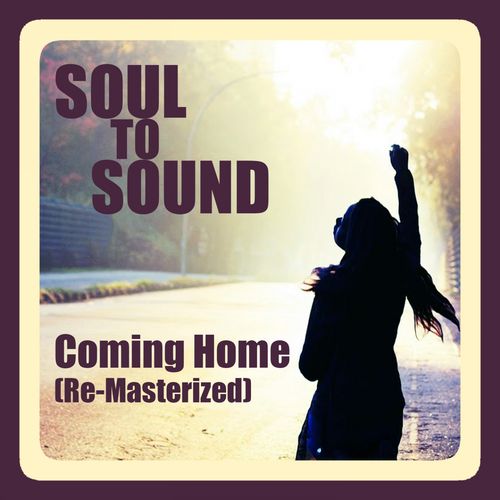 Soul to Sound - Coming Home (Re-Masterized) / On Work