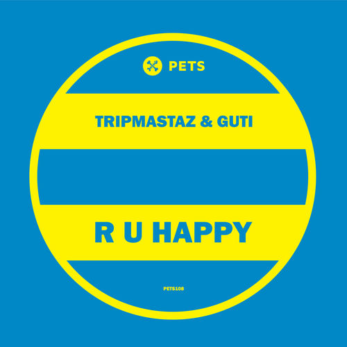 Tripmastaz, Guti - R U Happy / Pets Recordings