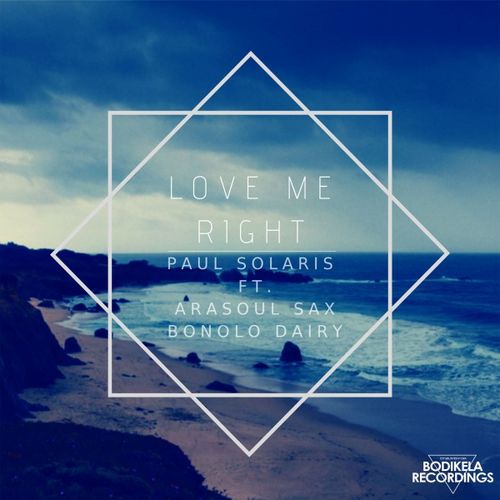Paul Solaris ft AraSoul Sax, Bonolo Dairy - Love Me Right / Bodikela Recordings