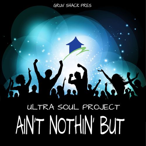 Ultra Soul Project - Ain't Nothin' But / Gruv Shack Digital