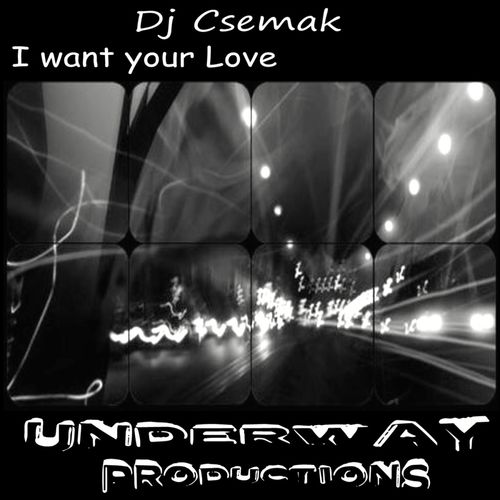 Dj Csemak - I want your Love / Underway Productions