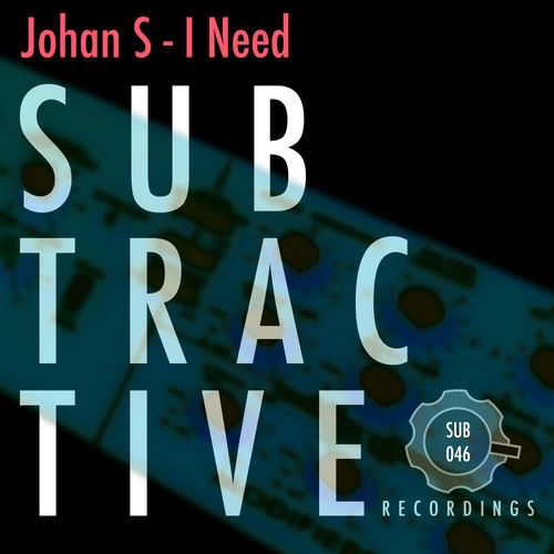 Johan S - I Need / Subtractive Recordings