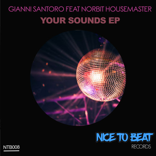 Gianni Santoro, Norbit Housemaster - Your Sounds EP / Nice to beat Rec