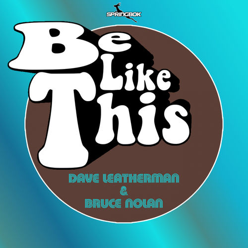Dave Leatherman & Bruce Nolan - Be Like This / Springbok Records