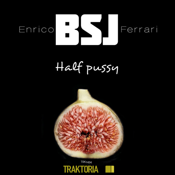 Enrico BSJ Ferrari - Half Pussy / Traktoria