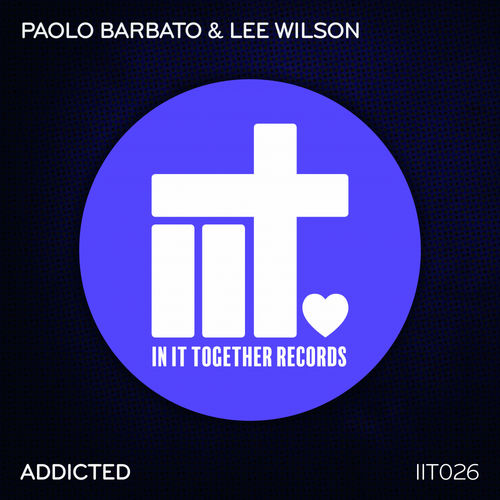 Paolo Barbato & Lee Wilson - Addicted / In It Together Records