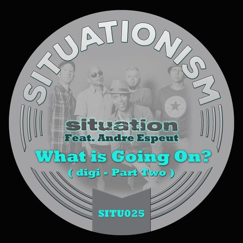 Situation ft Andre Espeut - What Is Going On?, Pt. 2 (Remix) / Situationism