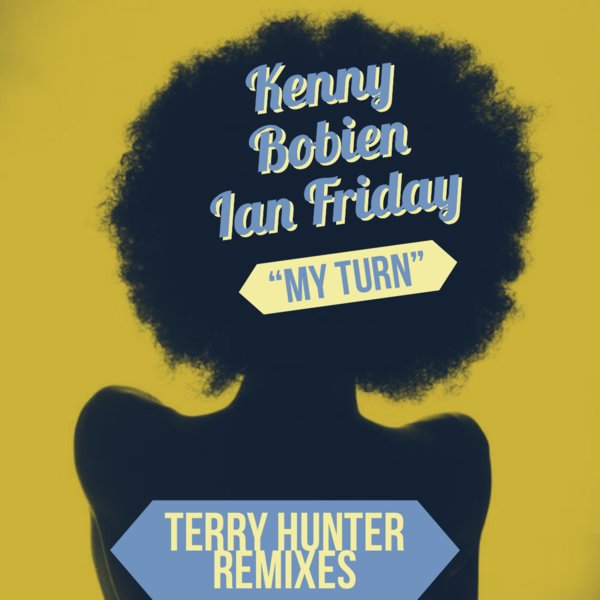 Kenny Bobien, Ian Friday - My Turn (Terry Hunter Remix) / Global Soul Music