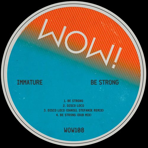 Immature - Be Strong / WOW! Recordings