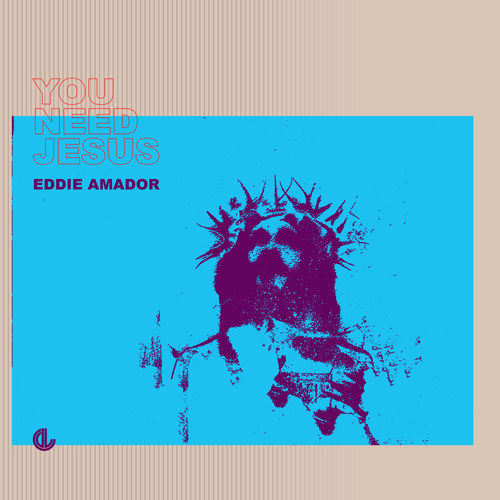 Eddie Amador - You Need Jesus / Deeplife Records