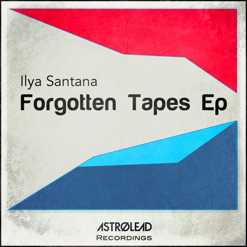 Ilya Santana - Forgotten Tapes Ep / Astrolead recordings
