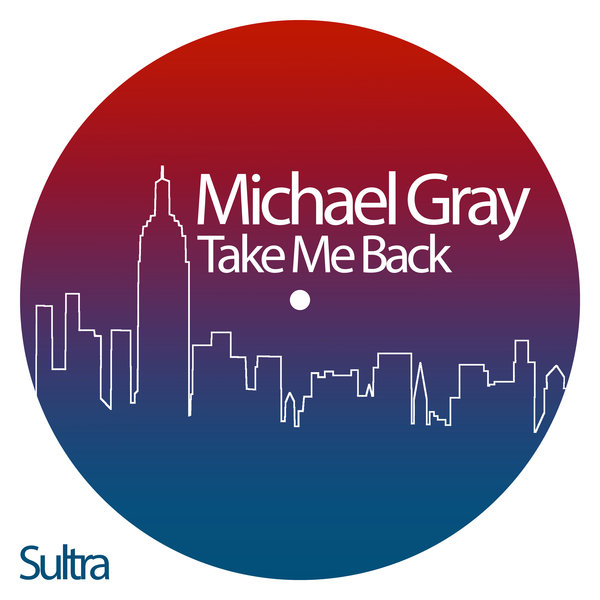 Michael Gray - Take Me Back / Sultra Records