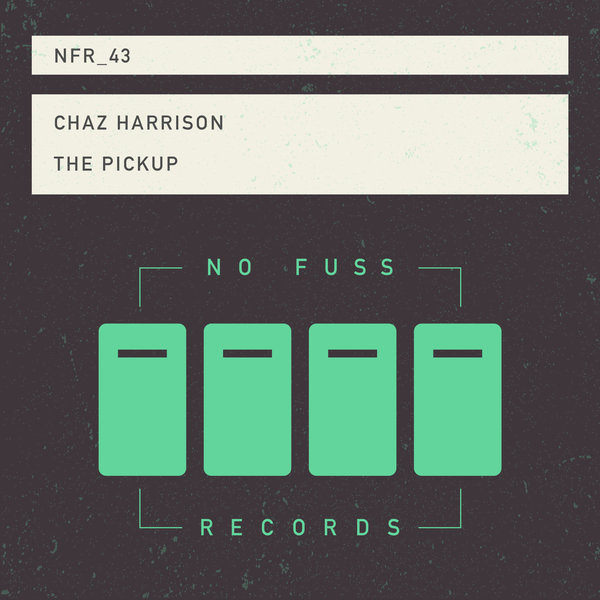Chaz Harrison - The Pickup / No Fuss Records