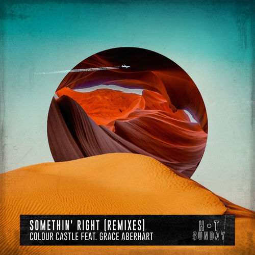 Colour Castle - Somethin' Right (feat. Grace Aberhart) [Remixes] / Hot Sunday Records