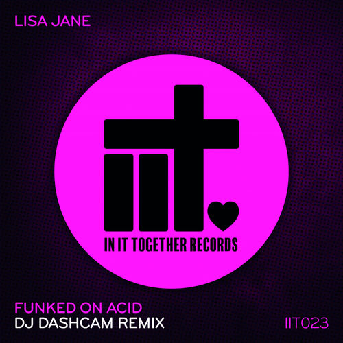 Lisa Jane - Funked On Acid (DJ Dashcam Remix) / In It Together Records