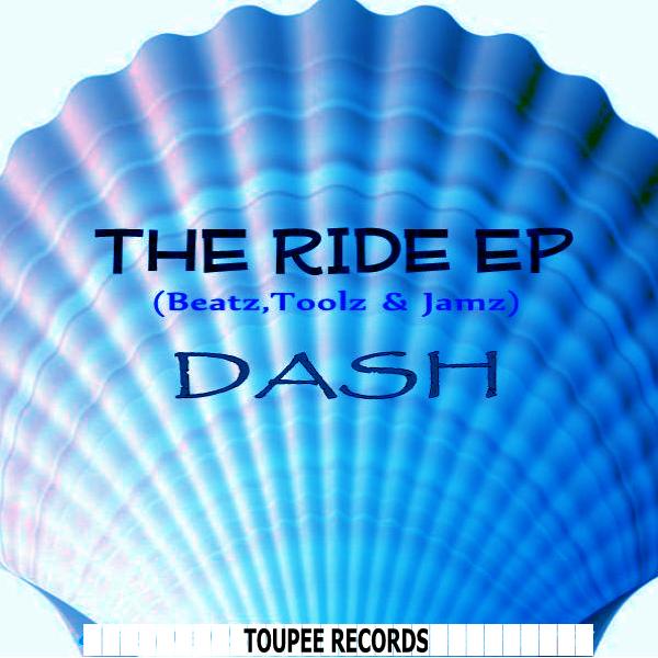 DASH - The Ride EP (Beatsz Toolz & Jamz) Vol #1 / Toupee Records