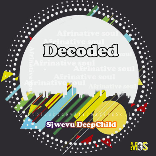 Sjwevu Deepchild - Decoded / Afrinative Soul