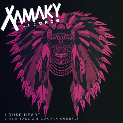 Disco Ball'z & Gokhan Guneyli - House Heart / Xamaky Records