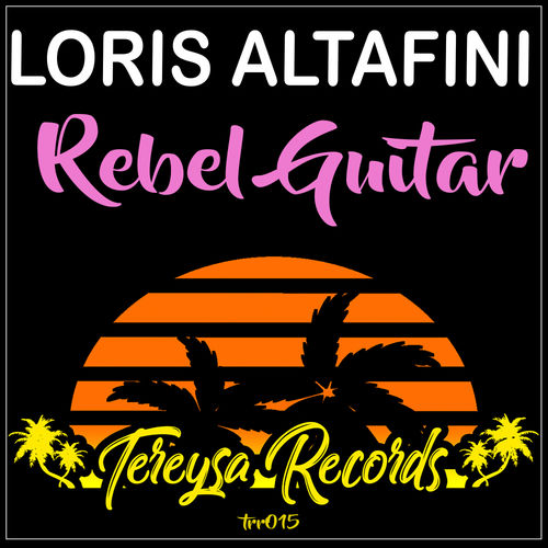Loris Altafini - Rebel Guitar / Tereysa Records