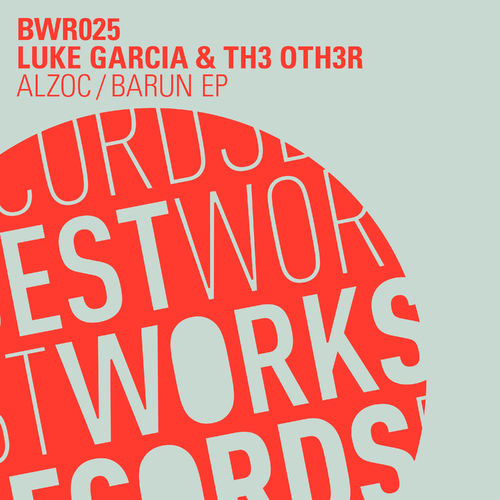 Luke Garcia & Th3 Oth3r - Alzoc/Barun EP / Best Works Records