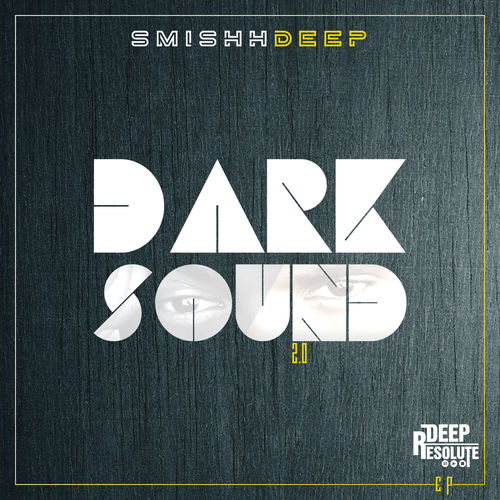 SmishhDeep - DarkSound 2.0 EP / Deep Resolute (PTY) LTD