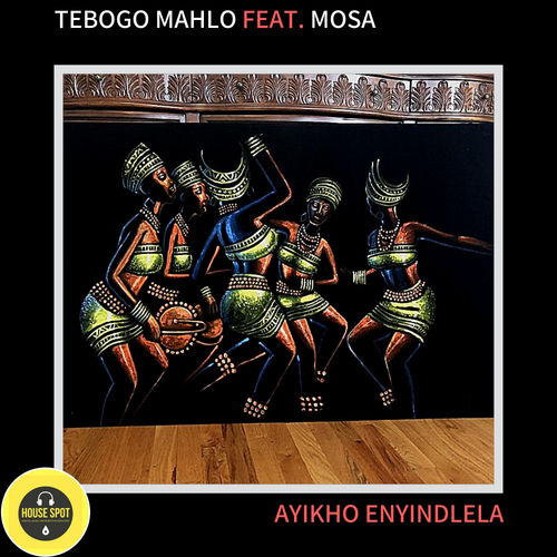 Tebogo Mahlo & Mosa - Ayikho Enyindlela / House Spot