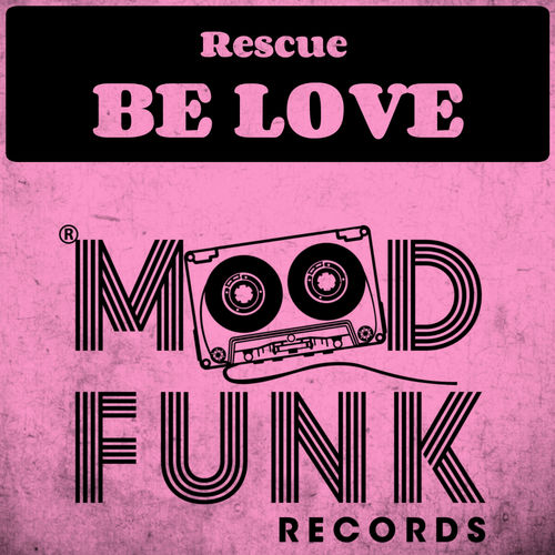 Rescue - Be Love / Mood Funk Records