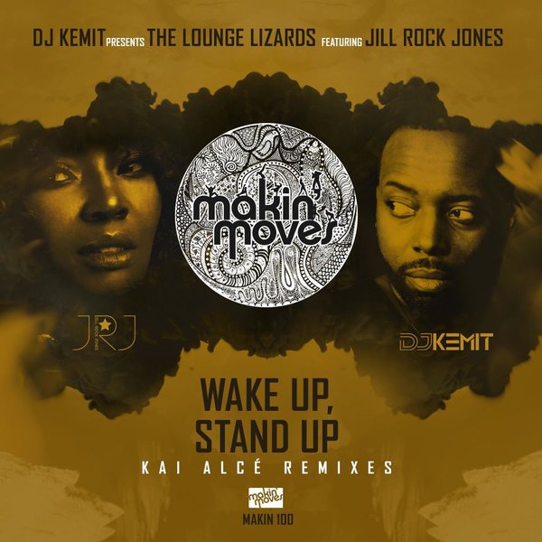 DJ Kemit pres. The Lounge Lizards feat.. Jill Rock Jones - Wake Up & Stand Up (Kai Alce Remixes) / Makin Moves