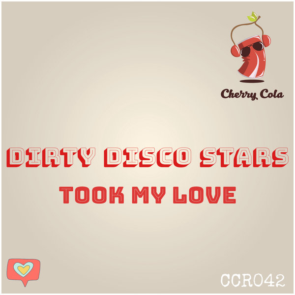 Dirty Disco Stars - Took My Love / Cherry Cola Records