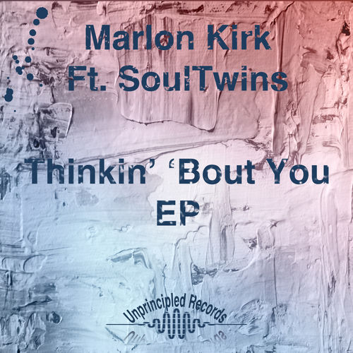 Marlon Kirk - Thinkin' 'Bout You EP / Unprincipled Records