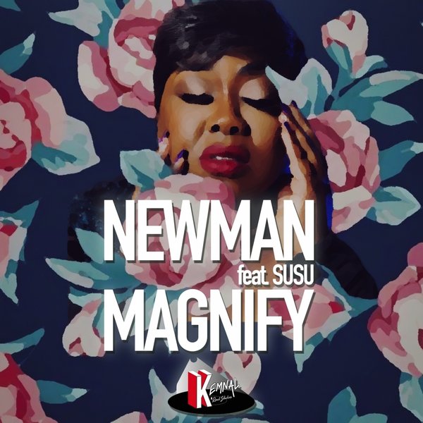 Newman (UK) feat. Susu - Magnify / Kemnal Road Studios