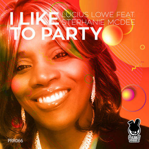 Lucius Lowe ft Stephanie McDee - I Like To Party / Phunky Rabbit Records