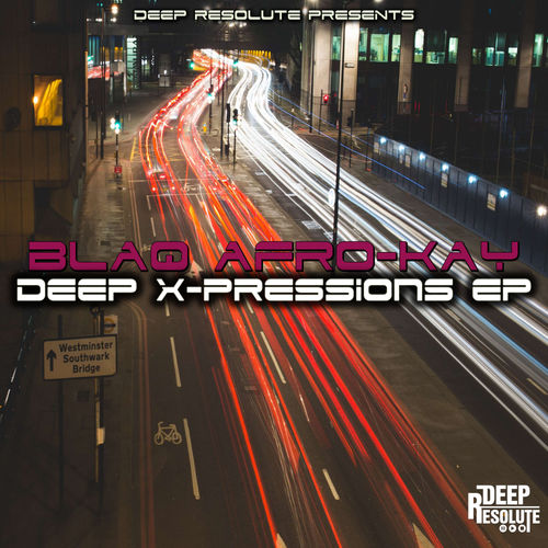 BlaQ Afro-Kay - Deep X-Pressions EP / Deep Resolute (PTY) LTD