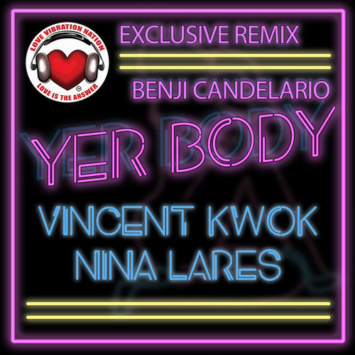 Vincent Kwok & Nina Lares - Yer Body / Love Vibration Nation Music