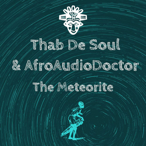 Thab De Soul & AfroAudioDoctor - The Meteorite / 3Sugarz Record Label pty ltd